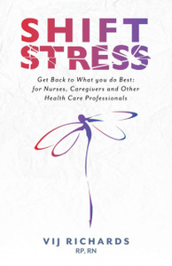 Shift Stress: Get Back To What You Do Best: For Nurses, Caregivers And Other Health Care Professionals Shift Stress: Get Back To What You Do Best: For Nurses, Caregivers And Other Health Care Professionals