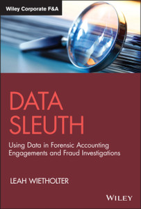 Data Sleuth: Using Data In Forensic Accounting Engagements And Fraud Investigations Data Sleuth: Using Data In Forensic Accounting Engagements And Fraud Investigations