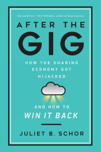 After The Gig: How The Sharing Economy Got Hijacked And How To Win It Back