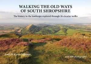 Walking the Old Ways of South Shropshire: The history in the landscape explored through 26 circular walks