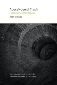 Apocalypse Of Truth: Heideggerian Meditations Apocalypse Of Truth: Heideggerian Meditations