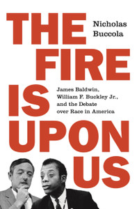 The Fire Is Upon Us: James Baldwin, William F. Buckley Jr., And The Debate Over Race In America - 9780691210773 The Fire Is Upon Us: James Baldwin, William F. Buckley Jr., And The Debate Over Race In America - 9780691210773