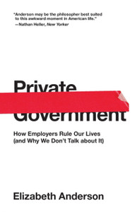 Private Government: How Employers Rule Our Lives (And Why We Don'T Talk About It) - 9780691192246 Private Government: How Employers Rule Our Lives (And Why We Don'T Talk About It) - 9780691192246