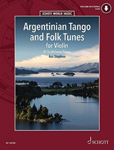 Argentinian Tango And Folk Tunes For Violin: 41 Traditional Pieces