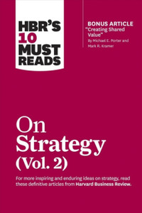 Hbr'S 10 Must Reads On Strategy, Vol. 2 (With Bonus Article "Creating Shared Value" By Michael E. Porter And Mark R. Kramer) Hbr'S 10 Must Reads On Strategy, Vol. 2 (With Bonus Article "Creating Shared Value" By Michael E. Porter And Mark R. Kramer)