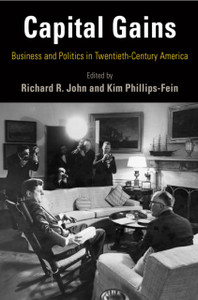Capital Gains: Business And Politics In Twentieth-Century America