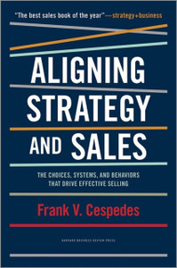 Aligning Strategy And Sales: The Choices, Systems, And Behaviors That Drive Effective Selling