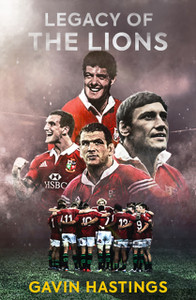 Legacy Of The Lions: Lessons In Leadership From The British & Irish Lions Legacy Of The Lions: Lessons In Leadership From The British & Irish Lions
