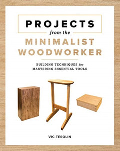 Projects From The Minimalist Woodworker: Smart Designs For Mastering Essential Skills Projects From The Minimalist Woodworker: Smart Designs For Mastering Essential Skills