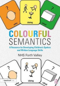 Colourful Semantics: A Resource For Developing Children'S Spoken And Written Language Skills Colourful Semantics: A Resource For Developing Children'S Spoken And Written Language Skills