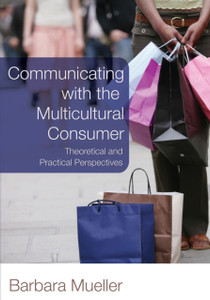 Communicating With The Multicultural Consumer: Theoretical And Practical Perspectives Communicating With The Multicultural Consumer: Theoretical And Practical Perspectives