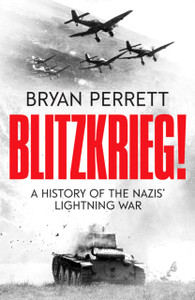 Blitzkrieg!: A History Of The Nazis' Lightning War