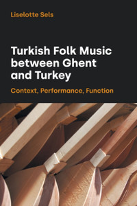 Turkish Folk Music Between Ghent And Turkey: Context, Performance, Function Turkish Folk Music Between Ghent And Turkey: Context, Performance, Function