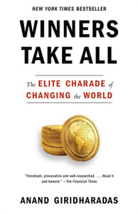 Winners Take All: The Elite Charade Of Changing The World - 9781101972670 Winners Take All: The Elite Charade Of Changing The World - 9781101972670