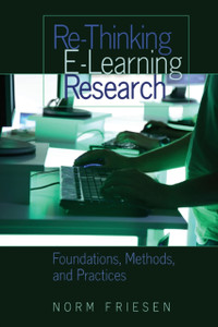 Re-Thinking E-Learning Research: Foundations, Methods, And Practices