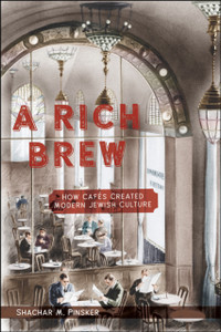 A Rich Brew: How Cafes Created Modern Jewish Culture - 9781479874385