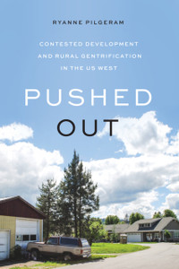 Pushed Out: Contested Development And Rural Gentrification In The Us West Pushed Out: Contested Development And Rural Gentrification In The Us West