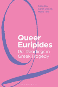 Queer Euripides: Re-Readings In Greek Tragedy Queer Euripides: Re-Readings In Greek Tragedy