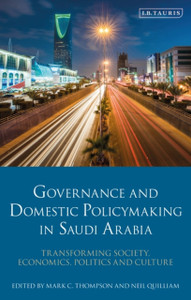 Governance And Domestic Policymaking In Saudi Arabia: Transforming Society, Economics, Politics And Culture