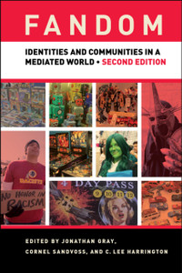 Fandom, Second Edition: Identities And Communities In A Mediated World Fandom, Second Edition: Identities And Communities In A Mediated World