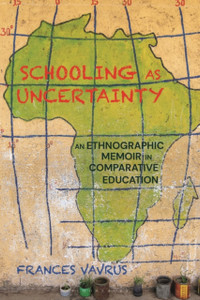 Schooling As Uncertainty: An Ethnographic Memoir In Comparative Education - 9781350164499