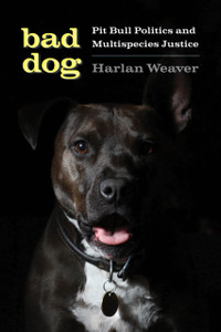 Bad Dog: Pit Bull Politics And Multispecies Justice Bad Dog: Pit Bull Politics And Multispecies Justice