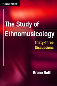 The Study Of Ethnomusicology: Thirty-Three Discussions The Study Of Ethnomusicology: Thirty-Three Discussions