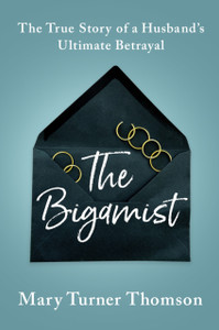 The Bigamist: The True Story Of A Husband'S Ultimate Betrayal - 9781542024969 The Bigamist: The True Story Of A Husband'S Ultimate Betrayal - 9781542024969