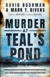 Murder At Teal'S Pond: Hazel Drew And The Mystery That Inspired Twin Peaks - 9781542026420