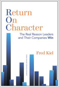 Return On Character: The Real Reason Leaders And Their Companies Win