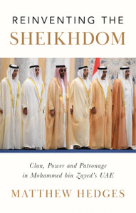 Reinventing The Sheikhdom: Clan, Power And Patronage In Mohammed Bin Zayed'S Uae