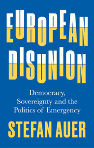 European Disunion: Democracy, Sovereignty And The Politics Of Emergency European Disunion: Democracy, Sovereignty And The Politics Of Emergency