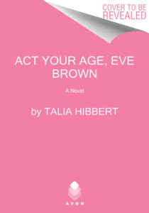 Act Your Age, Eve Brown: A Novel Act Your Age, Eve Brown: A Novel