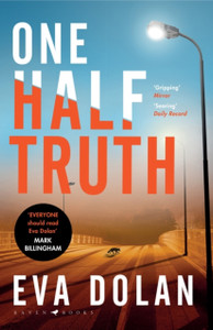 One Half Truth: 'Everyone Should Read Eva Dolan' Mark Billingham One Half Truth: 'Everyone Should Read Eva Dolan' Mark Billingham