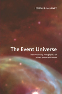 The Event Universe: The Revisionary Metaphysics Of Alfred North Whitehead