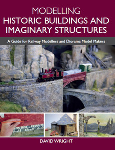 Modelling Historic Buildings And Imaginary Structures: A Guide For Railway Modellers And Diorama Model Makers