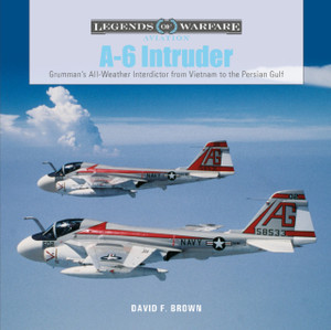 A-6 Intruder: Grumman'S All-Weather Interdictor From Vietnam To The Persian Gulf A-6 Intruder: Grumman'S All-Weather Interdictor From Vietnam To The Persian Gulf
