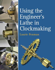 Using The Engineer'S Lathe In Clockmaking Using The Engineer'S Lathe In Clockmaking