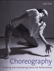 Choreography: Creating And Developing Dance For Performance