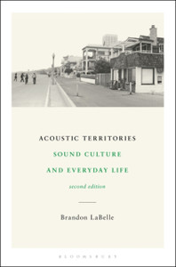 Acoustic Territories, Second Edition: Sound Culture And Everyday Life Acoustic Territories, Second Edition: Sound Culture And Everyday Life