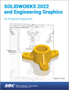 SOLIDWORKS 2022 and Engineering Graphics: An Integrated Approach