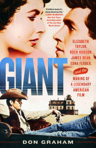 Giant: Elizabeth Taylor, Rock Hudson, James Dean, Edna Ferber, And The Making Of A Legendary American Film