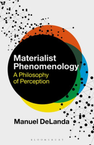 Materialist Phenomenology: A Philosophy Of Perception - 9781350263956 Materialist Phenomenology: A Philosophy Of Perception - 9781350263956