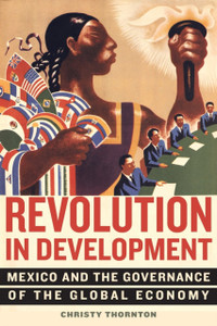 Revolution In Development: Mexico And The Governance Of The Global Economy
