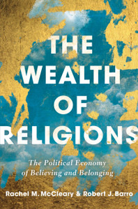 The Wealth Of Religions: The Political Economy Of Believing And Belonging