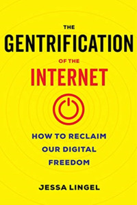 The Gentrification Of The Internet: How To Reclaim Our Digital Freedom The Gentrification Of The Internet: How To Reclaim Our Digital Freedom