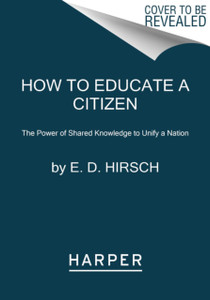 How To Educate A Citizen: The Power Of Shared Knowledge To Unify A Nation - 9780063001930