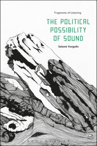 The Political Possibility Of Sound: Fragments Of Listening The Political Possibility Of Sound: Fragments Of Listening