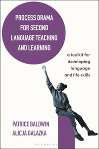 Process Drama For Second Language Teaching And Learning: A Toolkit For Developing Language And Life Skills Process Drama For Second Language Teaching And Learning: A Toolkit For Developing Language And Life Skills