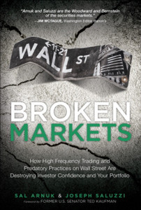 Broken Markets: How High Frequency Trading And Predatory Practices On Wall Street Are Destroying Investor Confidence And Your Portfolio (Paperback) Broken Markets: How High Frequency Trading And Predatory Practices On Wall Street Are Destroying Investor Confidence And Your Portfolio (Paperback)